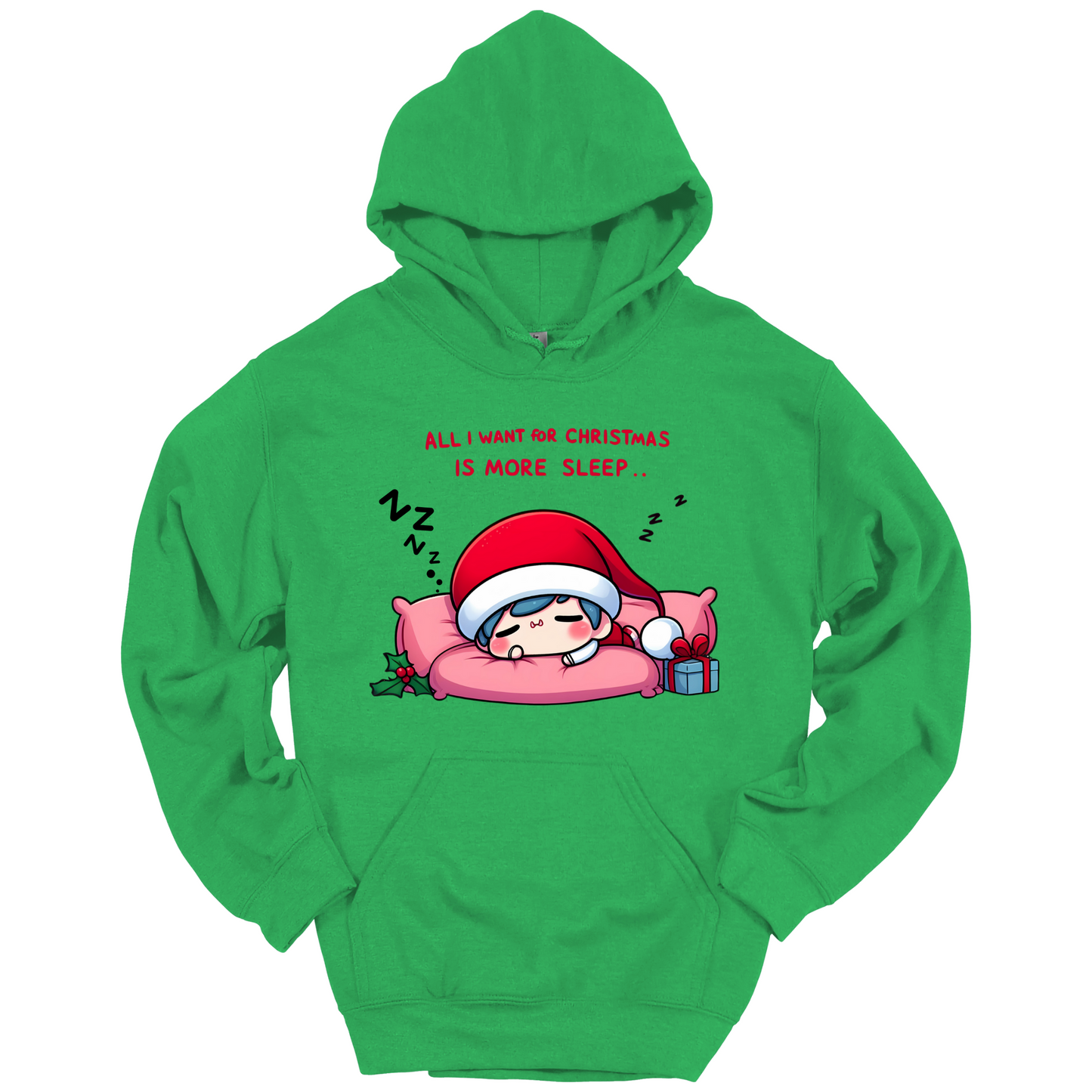 Green Christmas hoodie with a text "All I Want for Christmas is More Sleep". Frontside printed.