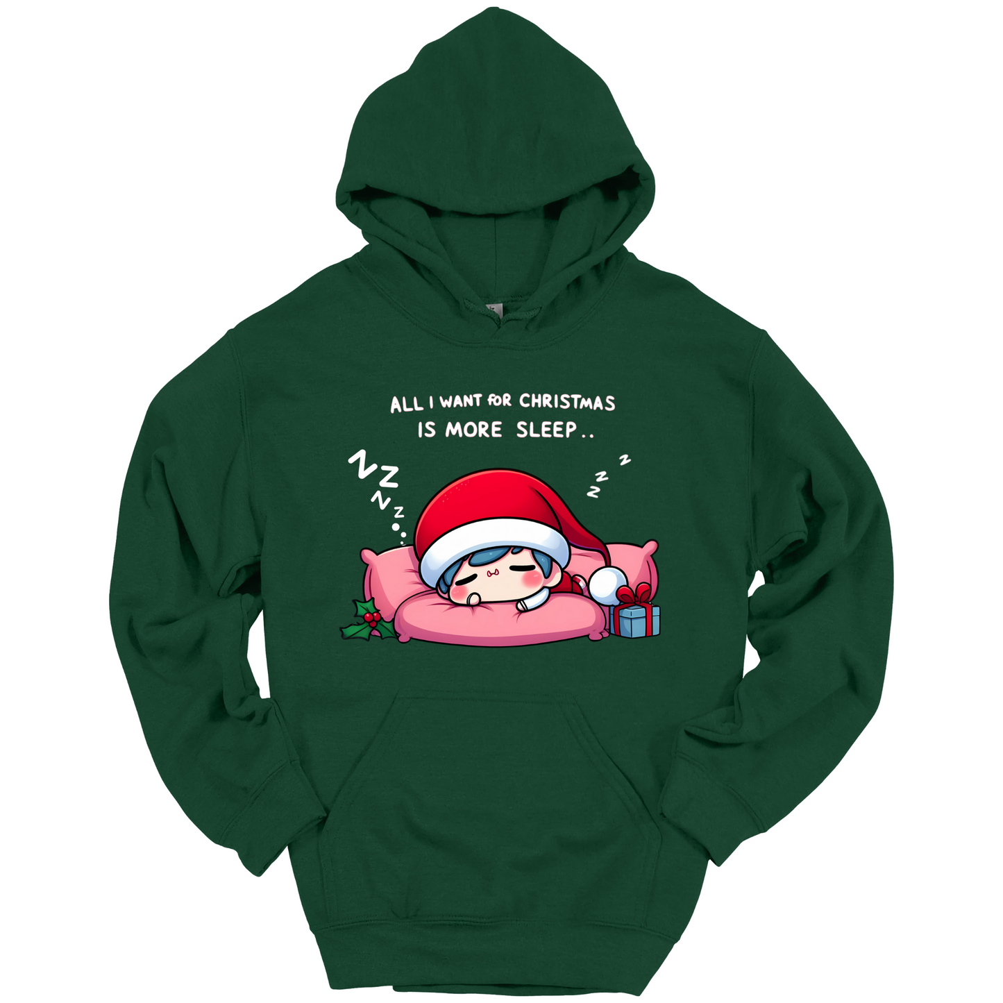 Green Christmas hoodie with a text "All I Want for Christmas is More Sleep". Frontside printed.