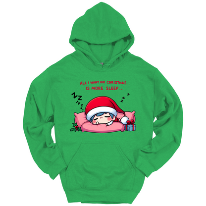 Green Christmas hoodie with a text "All I Want for Christmas is More Sleep". Frontside printed.